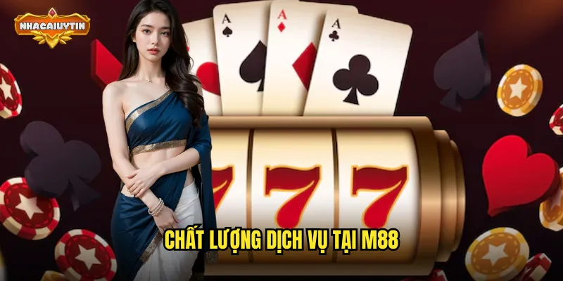Chất lượng dịch vụ tại M88