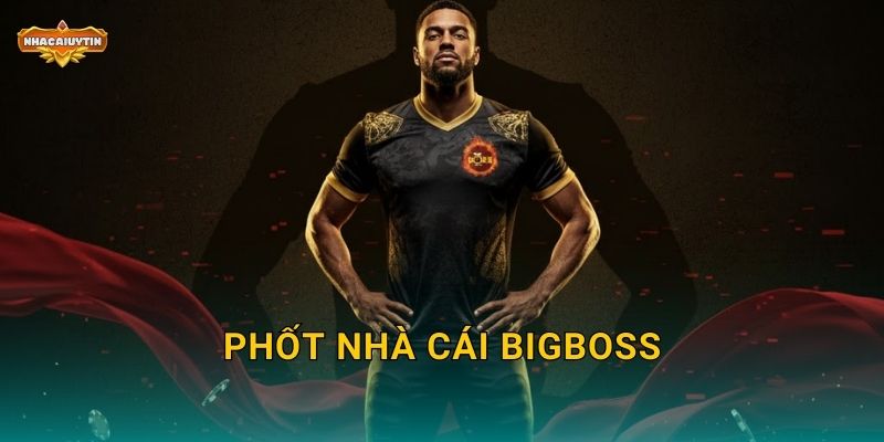 Phốt Nhà Cái BIGBOSS – Nhacaiuytin Vạch Trần Những Mánh Khóe