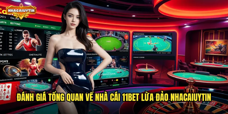 Đánh giá tổng quan về nhà cái 11BET lừa đảo nhacaiuytin
