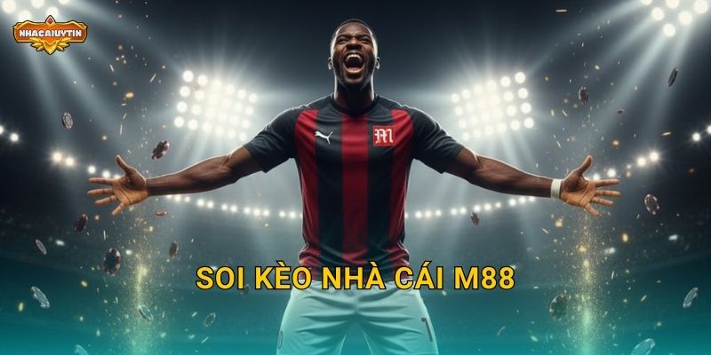 Soi kèo nhà cái M88 theo Nhacaiuytin – Dự báo siêu chuẩn