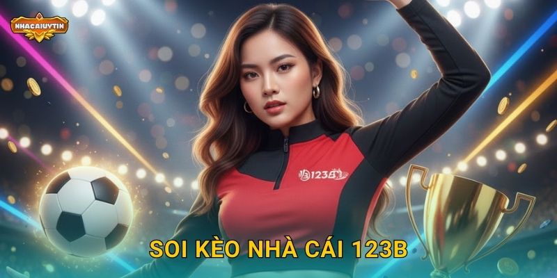 Soi kèo nhà cái 123B theo Nhacaiuytin – Phân tích chuẩn xác