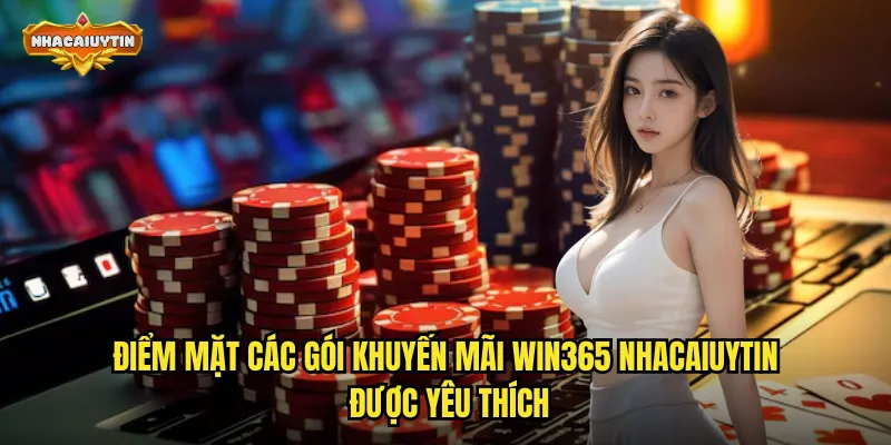 Điểm mặt các gói khuyến mãi Win365 nhacaiuytin được yêu thích