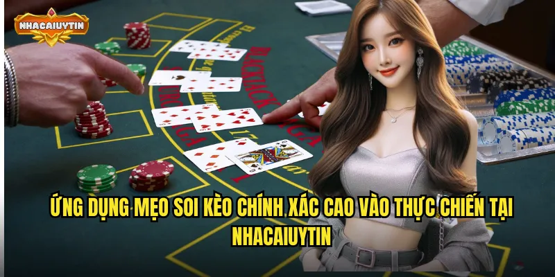 Ứng dụng mẹo soi kèo chính xác cao vào thực chiến tại nhacaiuytin