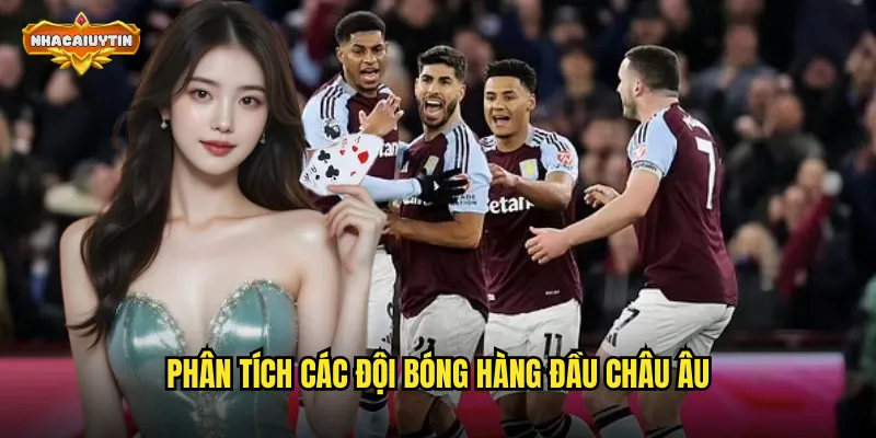 Phân tích các đội bóng hàng đầu châu Âu