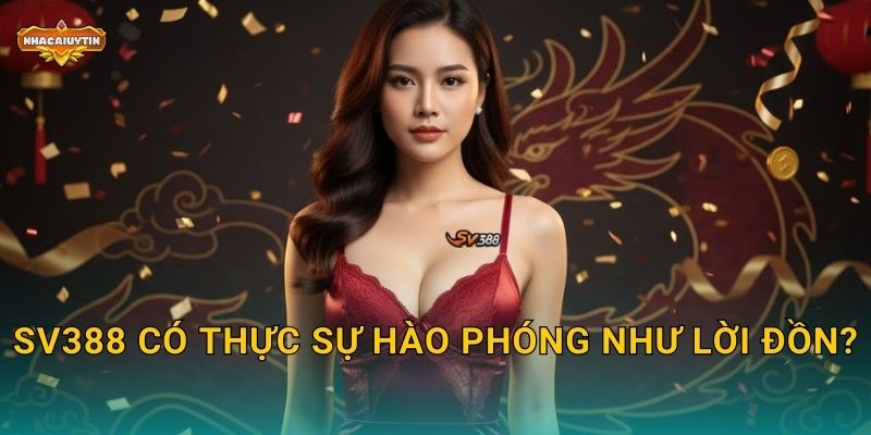 SV388 có thực sự hào phóng như lời đồn?